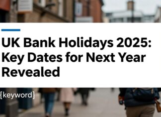 UK Bank Holidays 2025: Key Dates for Next Year Revealed