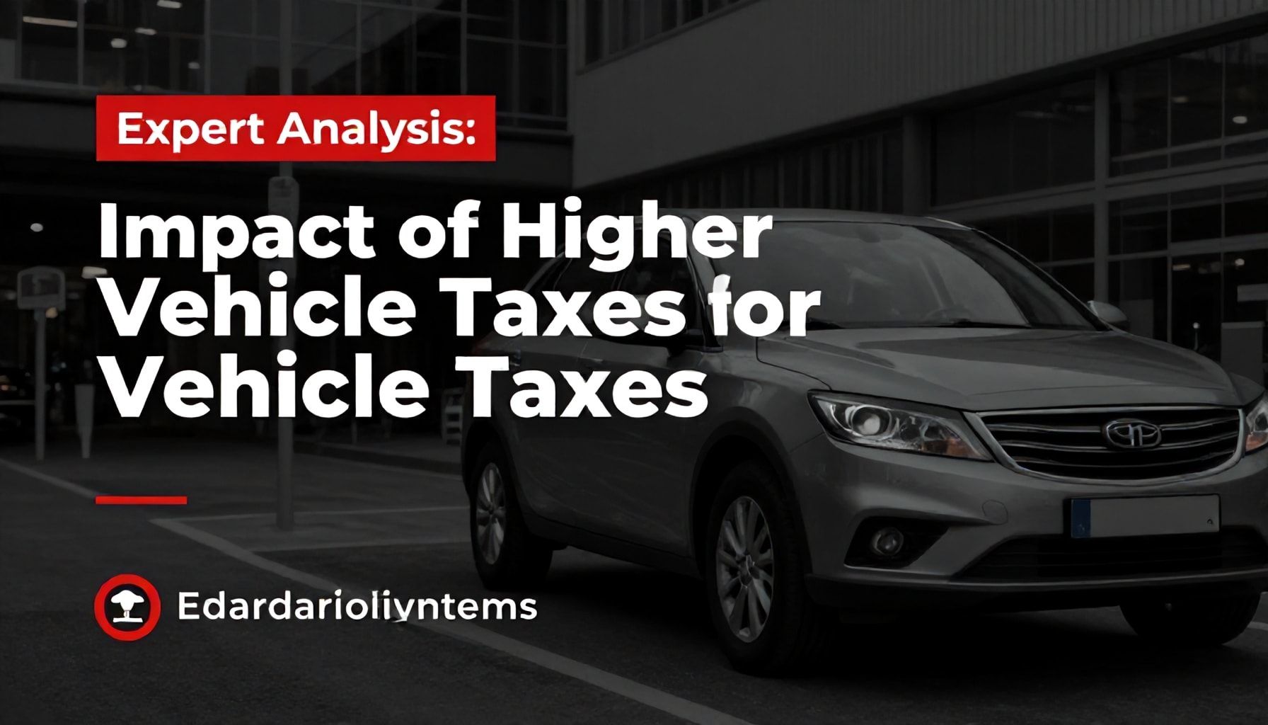 Expert Analysis: Impact of Higher Vehicle Taxes