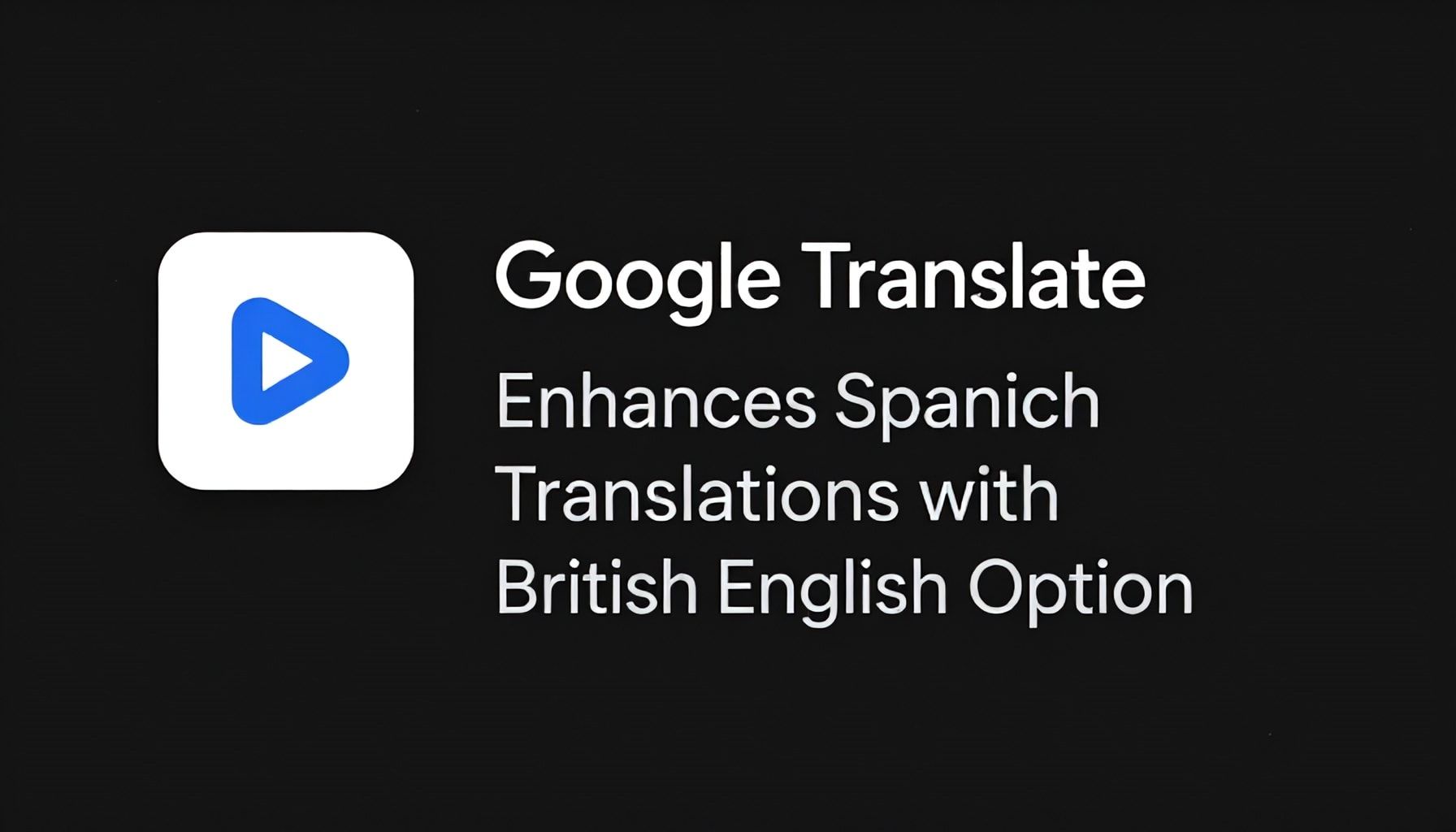 Google Translate Enhances Spanish Translations with British English Option